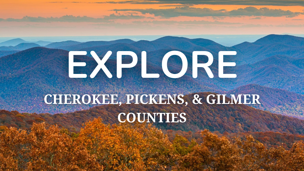 Explore - Cherokee, Pickens, Gilmer Counties